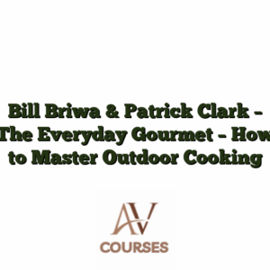 Bill Briwa & Patrick Clark - The Everyday Gourmet - How to Master Outdoor Cooking