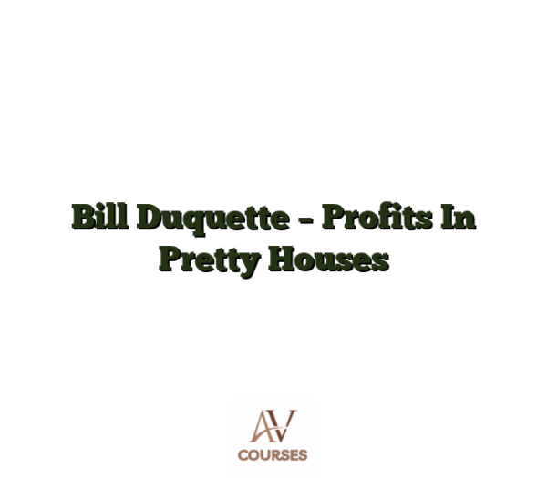 Bill Duquette - Profits In Pretty Houses