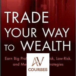 Trade Your Way to Wealth: Earn Big Profits with No-Risk, Low-Risk, and Measured-Risk Strategies