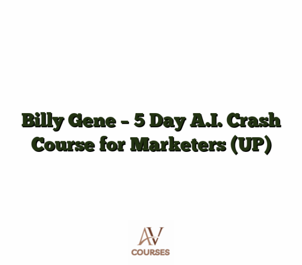 Billy Gene - 5 Day A.I. Crash Course for Marketers (UP)