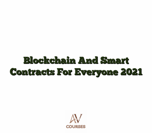 Blockchain And Smart Contracts For Everyone 2021