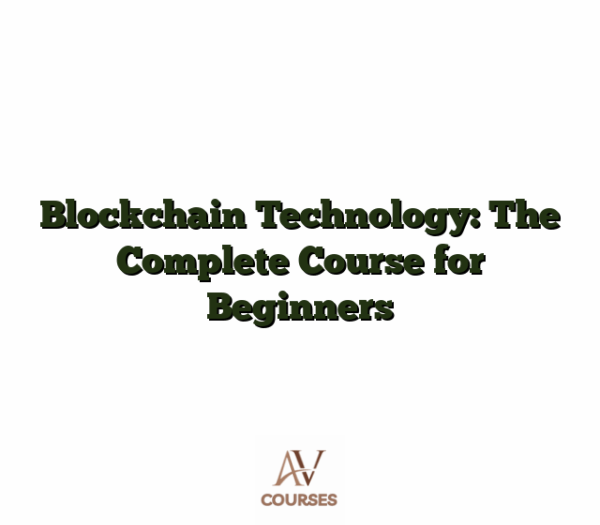 Blockchain Technology: The Complete Course for Beginners