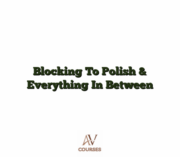 Blocking To Polish & Everything In Between
