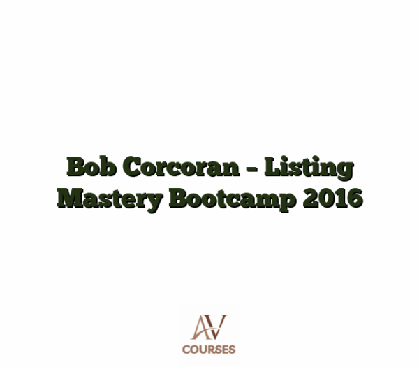 Bob Corcoran - Listing Mastery Bootcamp 2016