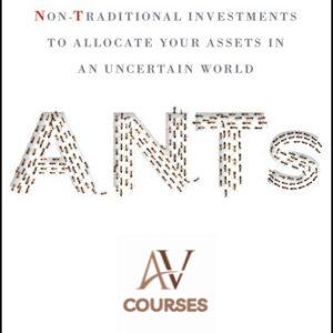 ANTs: Using Alternative and Non-Traditional Investments to Allocate Your Assets in an Uncertain World