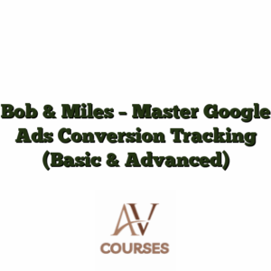 Bob & Miles - Master Google Ads Conversion Tracking (Basic & Advanced)
