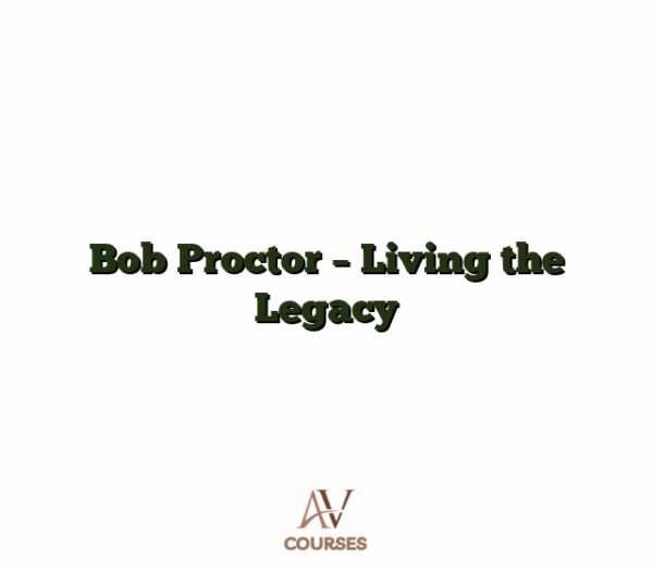 Bob Proctor - Living the Legacy