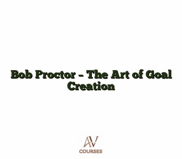 Bob Proctor - The Art of Goal Creation