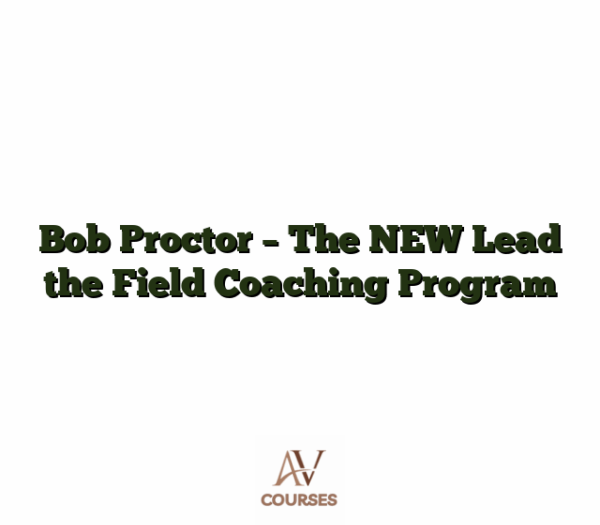 Bob Proctor - The NEW Lead the Field Coaching Program
