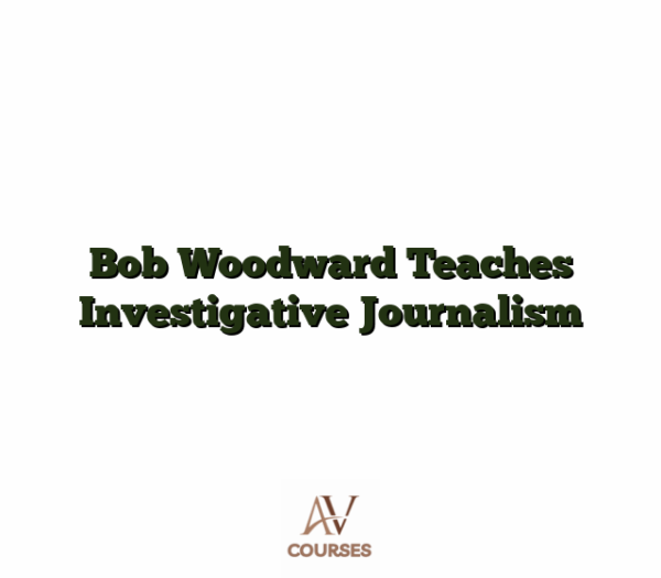 Bob Woodward Teaches Investigative Journalism
