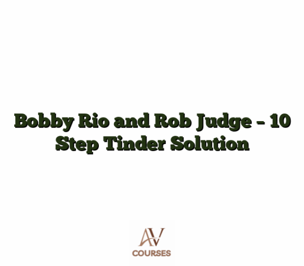 Bobby Rio and Rob Judge - 10 Step Tinder Solution
