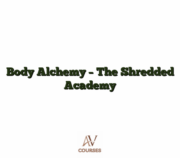 Body Alchemy - The Shredded Academy