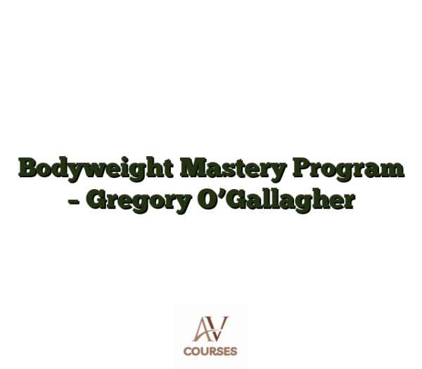 Bodyweight Mastery Program - Gregory O'Gallagher