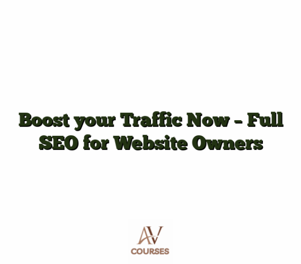 Boost your Traffic Now - Full SEO for Website Owners