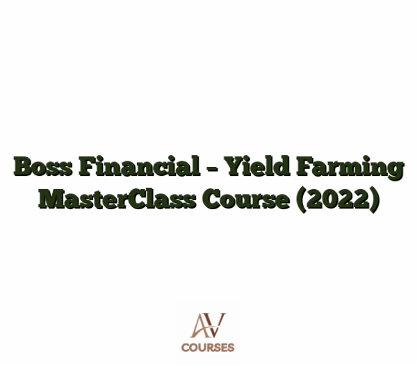 Boss Financial - Yield Farming MasterClass Course (2022)