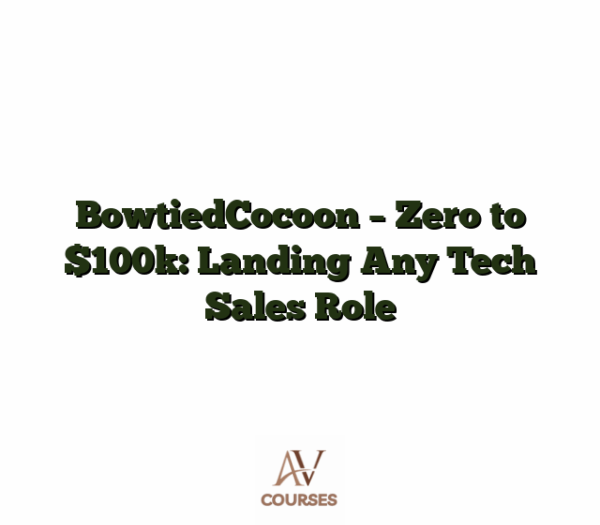 BowtiedCocoon - Zero to $100k: Landing Any Tech Sales Role