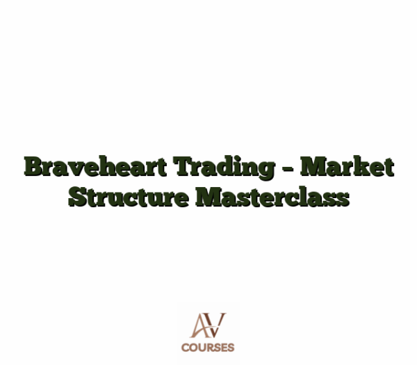 Braveheart Trading - Market Structure Masterclass