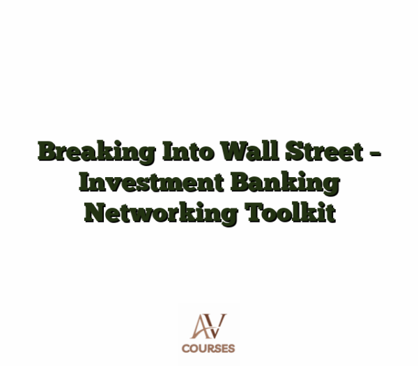 Breaking Into Wall Street - Investment Banking Networking Toolkit