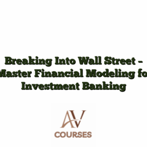 Breaking Into Wall Street - Master Financial Modeling for Investment Banking