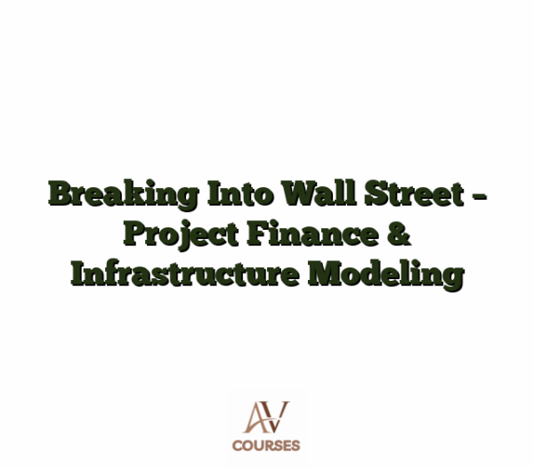 Breaking Into Wall Street - Project Finance & Infrastructure Modeling