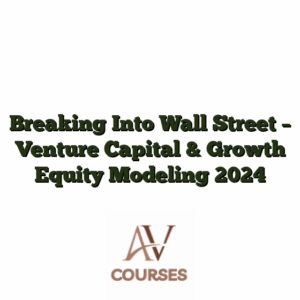Breaking Into Wall Street - Venture Capital & Growth Equity Modeling 2024