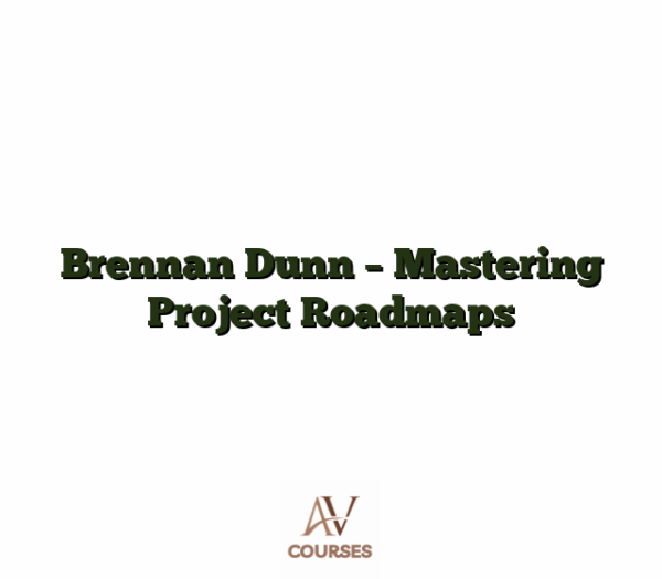 Brennan Dunn - Mastering Project Roadmaps