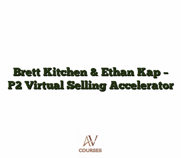 Brett Kitchen & Ethan Kap - P2 Virtual Selling Accelerator
