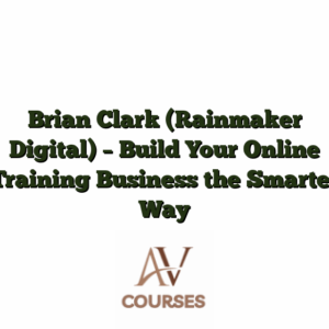 Brian Clark (Rainmaker Digital) - Build Your Online Training Business the Smarter Way