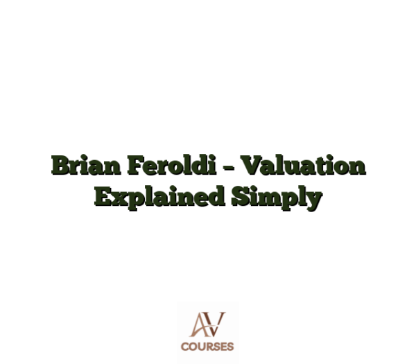 Brian Feroldi - Valuation Explained Simply
