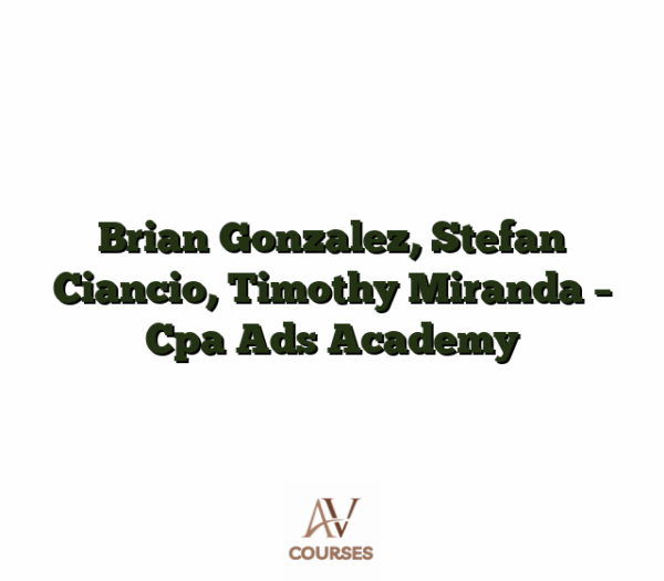 Brian Gonzalez, Stefan Ciancio, Timothy Miranda - Cpa Ads Academy