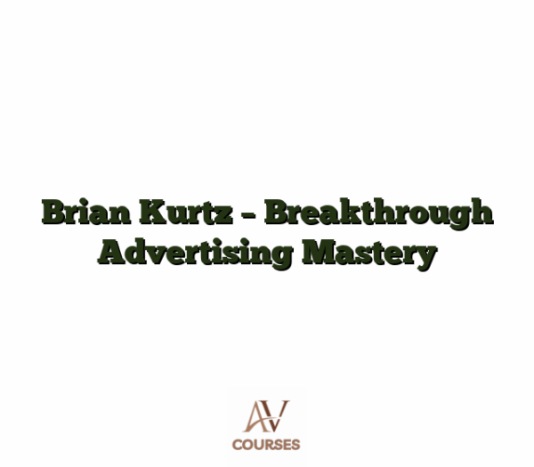 Brian Kurtz - Breakthrough Advertising Mastery