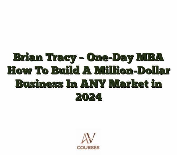 Brian Tracy - One-Day MBA How To Build A Million-Dollar Business In ANY Market in 2024