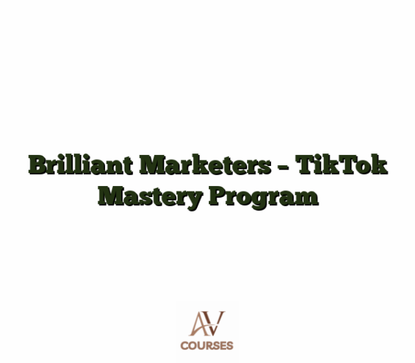 Brilliant Marketers - TikTok Mastery Program