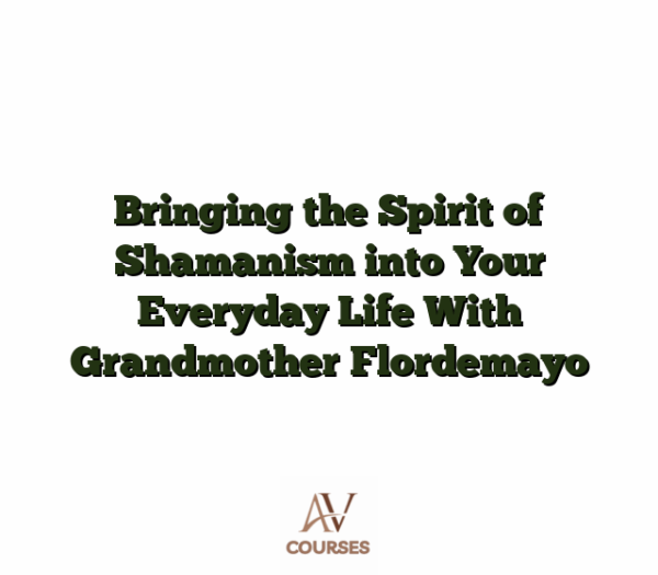 Bringing the Spirit of Shamanism into Your Everyday Life With Grandmother Flordemayo