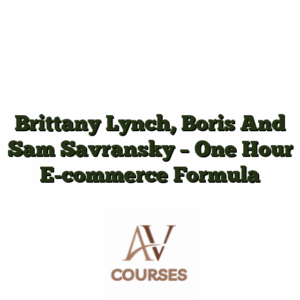 Brittany Lynch, Boris And Sam Savransky - One Hour E-commerce Formula