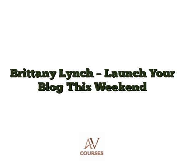 Brittany Lynch - Launch Your Blog This Weekend