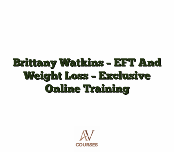 Brittany Watkins - EFT And Weight Loss - Exclusive Online Training