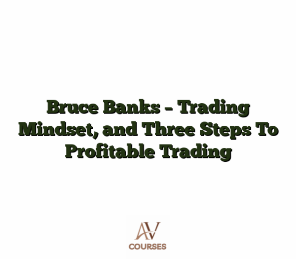 Bruce Banks - Trading Mindset, and Three Steps To Profitable Trading