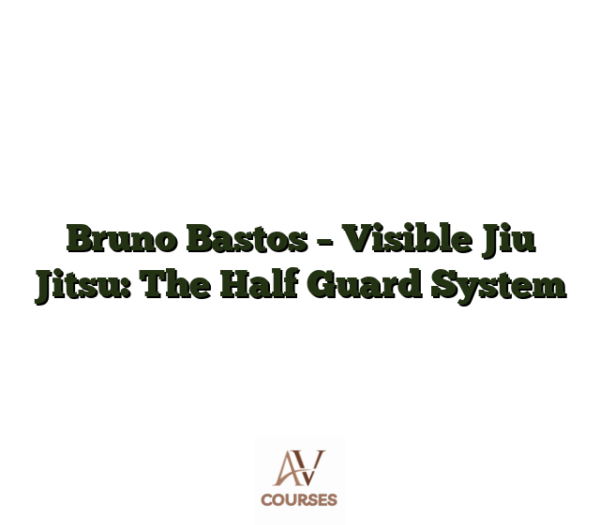 Bruno Bastos - Visible Jiu Jitsu: The Half Guard System