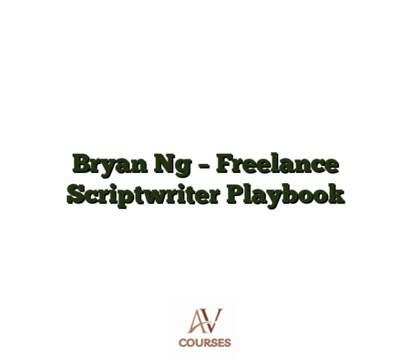 Bryan Ng - Freelance Scriptwriter Playbook