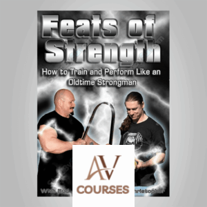 Bud Jeffries and Logan Christopher - Feats of Strength: How to Train and Perform Like an Oldtime Strongman