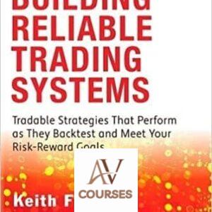 Building Reliable Trading Systems: Tradable Strategies That Perform as They Backtest and Meet Your Risk-Reward Goals