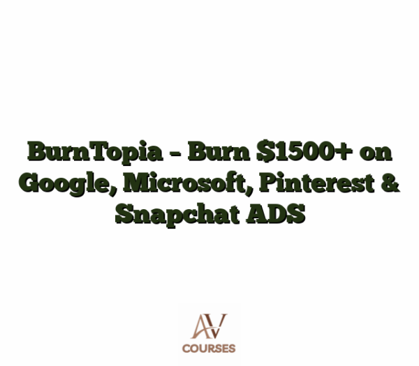 BurnTopia - Burn $1500+ on Google, Microsoft, Pinterest & Snapchat ADS