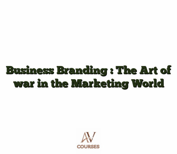 Business Branding : The Art of war in the Marketing World