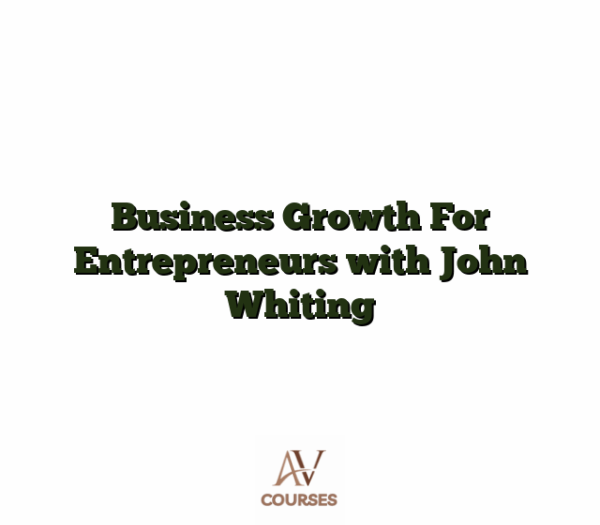 Business Growth For Entrepreneurs with John Whiting