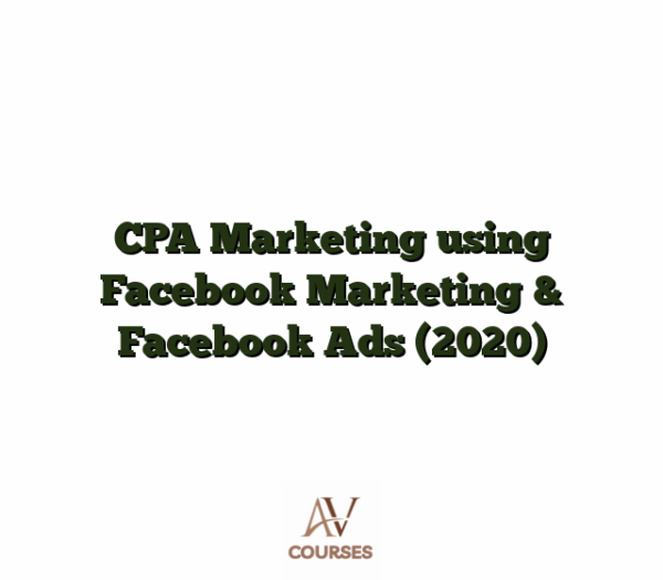 CPA Marketing using Facebook Marketing & Facebook Ads (2020)