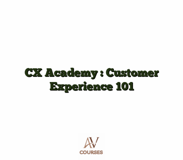 CX Academy : Customer Experience 101