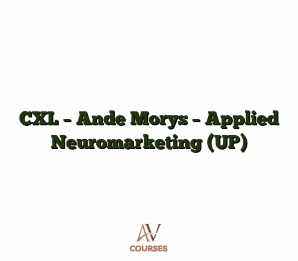CXL - Ande Morys - Applied Neuromarketing (UP)