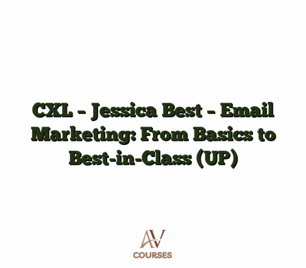 CXL - Jessica Best - Email Marketing: From Basics to Best-in-Class (UP)