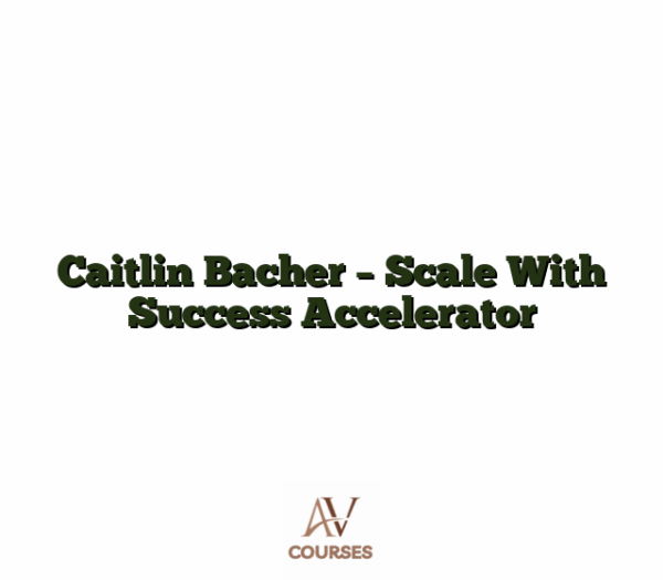 Caitlin Bacher - Scale With Success Accelerator